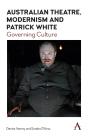 Australian Theatre, Modernism And Patrick White - Preview