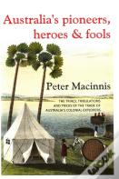 Australia'S Pioneers, Heroes & Fools