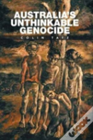 Australia'S Unthinkable Genocide