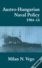 Austro-Hungarian Naval Policy, 1904-1914
