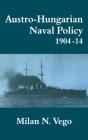 Austro-Hungarian Naval Policy, 1904-1914 - Preview