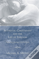 Authentic Christianity And The Life Of Freedom