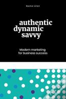 Authentic, Dynamic, Savvy