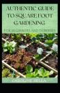 Authentic Guide To Square Foot Gardening For Beginners And Dummies - Preview