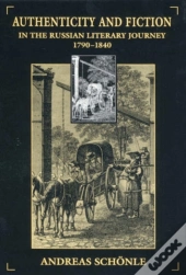 Authenticity And Fiction In The Russian Literary Journey, 1790-1840