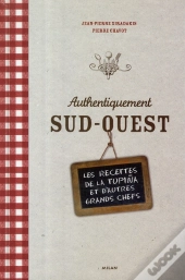 Authentiquement Sud-Ouest ; Les Meilleures Recettes De La Tupina