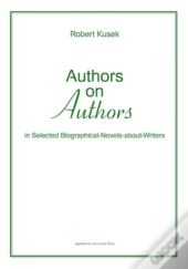 Authors On Authors - In Selected Biographical- Novels-About-Writers