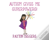 Autism Gives Me Superpowers!