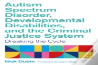 Autism Spectrum Disorder, Developmental Disabilities, And The Criminal Justice System