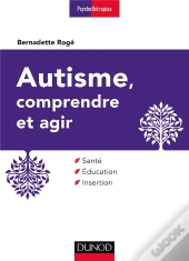 Autisme, Comprendre Et Agir ; Santé, Éducation, Insertion (3e Édition)