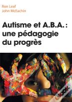 Autisme Et Aba : Une Pedagogie Du Progres