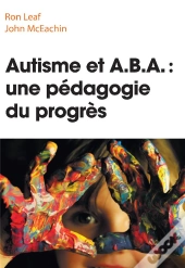 Autisme Et Aba : Une Pedagogie Du Progres
