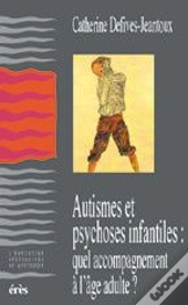Autismes Et Psychoses ; Quel Accompagnement A L'Age Adulte