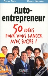 Auto-Entrepreneur ; 50 Idées Pour Vous Lancer Avec Succès !