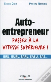 Auto-Entrepreneur Passez À La Vitesse Supérieure ! ; Eirl, Eurl, Sarl, Sasu, Sas...