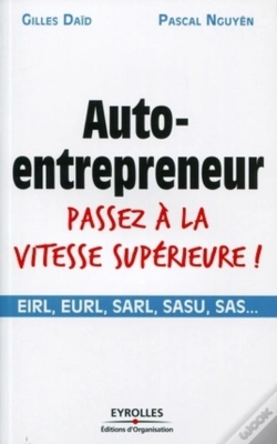 Capa do artigo Auto-Entrepreneur Passez À La Vitesse Supérieure ! ; Eirl, Eurl, Sarl, Sasu, Sas...