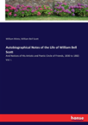 Autobiographical Notes Of The Life Of William Bell Scott