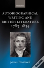Autobiographical Writing And British Literature 1783-1834