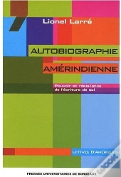Autobiographie Amérindienne ; Pouvoir Et Résistance De L'Écriture De Soi
