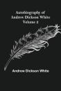 Autobiography Of Andrew Dickson White - Volume 2 - Preview