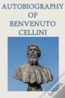 Autobiography Of Benvenuto Cellini
