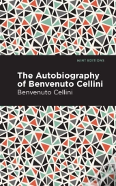 Autobiography Of Benvenuto Cellini