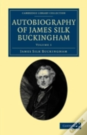 Autobiography Of James Silk Buckingham