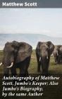 Autobiography Of Matthew Scott, Jumbo'S Keeper; Also Jumbo'S Biography, By The Same Author - Preview