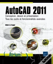 Autocad 2011 - Conception, Dessin Et Presentation - Tous Les Outils Et Fonctionnalites Avancees