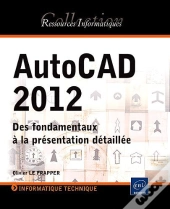 Autocad 2012 - Des Fondamentaux A La Presentation Detaillee