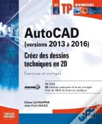 Autocad 2016 ; Créez Des Dessins Techniques En 2d ; Exercices Et Corrigés