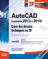 Autocad 2016 ; Créez Des Dessins Techniques En 2d ; Exercices Et Corrigés