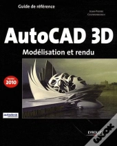 Autocad 3d ; Modélisation Et Rendu (Édition 2010)