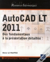 Autocad Lt 2011 - Des Fondamentaux A La Presentation Detaillee