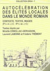 Autocelebration Des Elites Locales Dans Le Monde Romain. Contexte, Te Xtes, Images, 2e S. Av. J.-C.