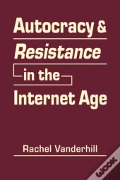 Autocracy And Resistance In The Internet Age