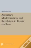 Autocracy, Modernization, And Revolution In Russia And Iran