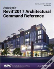 Autodesk Revit 2017 Architectural Command Reference (Including Unique Access Code)