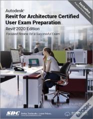 Autodesk Revit For Architecture Certified User Exam Preparation (Revit 2020 Edition)