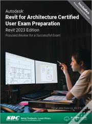 Autodesk Revit For Architecture Certified User Exam Preparation (Revit 2023 Edition)