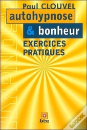Autohypnose Et Bonheur ;  Exercices Pratiques