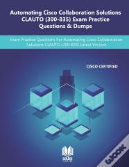 Automating Cisco Collaboration Solutions Clauto (300-835) Exam Practice Questions & Dumps