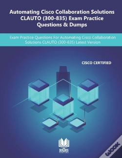 Capa do artigo Automating Cisco Collaboration Solutions Clauto (300-835) Exam Practice Questions & Dumps