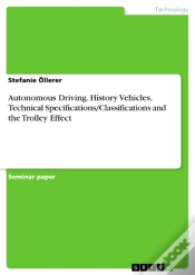 Capa do artigo Autonomous Driving. History Vehicles, Technical Specifications/Classifications And The Trolley Effect