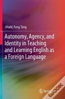 Autonomy, Agency, And Identity In Teaching And Learning English As A Foreign Language