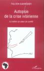 Autopsie De La Crise Ivoirienne - La Nation Au Coeur Du Conflit - Preview