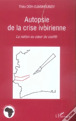 Capa do artigo Autopsie De La Crise Ivoirienne - La Nation Au Coeur Du Conflit