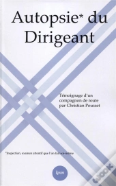 Autopsie Du Dirigeant - Temoignage D Un Compagnon De Route