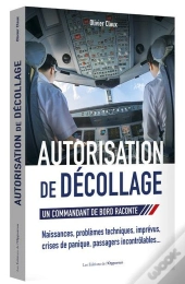 Autorisation De Décollage ; Un Commandant De Bord Raconte