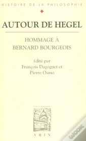 Autour De Hegel ; Hommage À Bernard Bourgeois